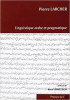 Couverture du livre « Linguistique arabe et pragmatique » de Pierre Larcher aux éditions Ifpo