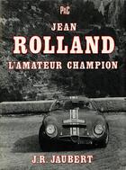 Couverture du livre « Jean Rolland, l'amateur champion » de Jacques R. Jaubert aux éditions Editions Du Palmier