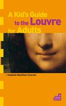 Couverture du livre « A kid's guide to the Louvre for adults » de Isabelle Bonithon-Courant aux éditions Le Baron Perche