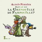 Couverture du livre « Mais où est la grenouille de Farfouille ? » de Alexis Ferrier aux éditions Grrr...art