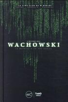 Couverture du livre « L'oeuvre des Wachowski : la matrice d'un art social » de Yoan Orszulik et Julien Pavageau aux éditions Third Editions