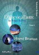 Couverture du livre « D'une vie à l'autre t.2 ; le temps des vies » de Herve Beauno aux éditions Au Pays Reve