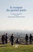 Couverture du livre « Le sentier du grand Paris ; 600 km d'histoires à travers la plus grande métropole d'Europe » de  aux éditions Wildproject