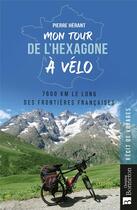 Couverture du livre « Mon tour de l'hexagone à vélo : 7600 km le long des frontières françaises » de Pierre Herant aux éditions Bonneton