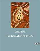 Couverture du livre « Freiheit, die ich meine » de Ertl Emil aux éditions Culturea