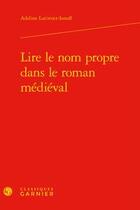 Couverture du livre « Lire le nom propre dans le roman médiéval » de Adeline Latimier-Ionoff aux éditions Classiques Garnier