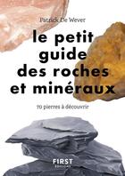 Couverture du livre « Petit guide des roches et minéraux : 70 pierres à découvrir » de Patrick De Wever et Lise Herzog aux éditions First