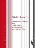 Couverture du livre « La méthode clinique ; le savoir du psychanalyste, pas tant, pas tout » de Michel Lapeyre aux éditions Editions De L'insu