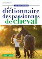 Couverture du livre « Dictionnaire des passionnés de cheval » de Pierre Miriski et Anne Thebault aux éditions France Agricole
