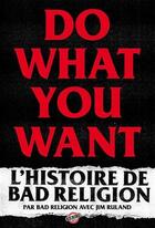 Couverture du livre « Do what you want - l'histoire de bad religion » de Religion/Ruland aux éditions Kicking Books