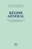 Couverture du livre « Régime général : pour une sécurité sociale de l'alimentation » de Laura Petersell et Kevin Certenais aux éditions Riot