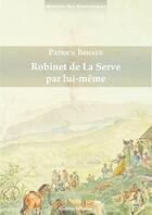 Couverture du livre « Robinet de La Serve par lui-même » de Patrick Imhaus aux éditions Ciceron