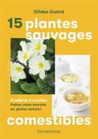 Couverture du livre « 15 plantes sauvages comestibles : Cueillette & recettes : Faites votre marché en pleine nature ! » de Gildas Guene aux éditions Cite Des Livres