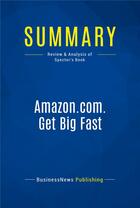 Couverture du livre « Summary : amazon.com. get big fast (review and analysis of Spector's book) » de  aux éditions Business Book Summaries