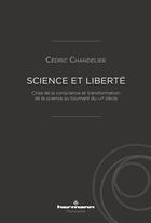 Couverture du livre « Science et liberté : Crise de la conscience et transformation de la science au tournant du XXe siècle » de Chandelier Cedric aux éditions Hermann