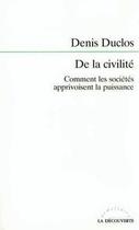 Couverture du livre « De la civilité ; comment les sociétés apprivoisent la puissance » de Denis Duclos aux éditions La Decouverte