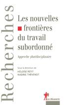 Couverture du livre « Les nouvelles frontières du travail subordonné » de Heloise Petit et Nadine Thevenot aux éditions La Decouverte