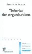 Couverture du livre « Les théories des organisations » de Jean-Michel Saussois aux éditions La Decouverte