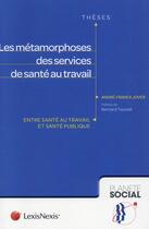 Couverture du livre « Les métamorphoses des services de santé au travail ; entre santé au travail et santé publique » de Andre-Franck Jover aux éditions Lexisnexis