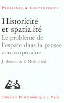 Couverture du livre « Historicité et spatialité ; le problème de l'espace dans la pensée contemporaine » de J Benoist et F Merlini aux éditions Vrin