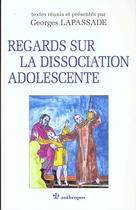 Couverture du livre « Regards Sur La Dissociation Adolescente » de Georges Lapassade aux éditions Economica