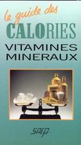 Couverture du livre « Le guide des calories vitamines mineraux » de Veronique Bernard-Lemaitre aux éditions Saep