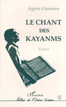 Couverture du livre « Le Chant Des Kayanms » de Agnes Gueneau aux éditions L'harmattan