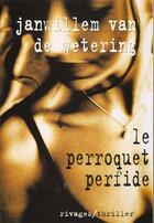 Couverture du livre « Le perroquet perfide » de Janwillem Van De Wetering aux éditions Rivages