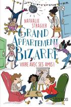 Couverture du livre « Grand appartement bizarre Tome 2 : vivre avec ses amis ! » de Clemence Penicaud et Nathalie Stragier aux éditions Syros
