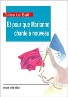 Couverture du livre « Et pour que Marianne chante à nouveau » de Gilles Le Bail aux éditions Jacques Andre
