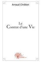 Couverture du livre « Le contrat d'une vie » de Arnaud Chretien aux éditions Edilivre