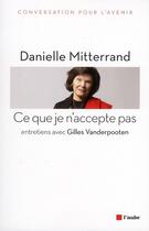 Couverture du livre « Ce que je n'accepte pas » de Danielle Mitterrand et Gilles Vanderpooten aux éditions Editions De L'aube