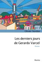 Couverture du livre « Les derniers jours de Gerardo Varcel » de Olivier Nordon aux éditions Editions Maxima