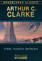 Couverture du livre « Terre, planète impériale » de Arthur C. Clarke aux éditions Bragelonne