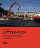 Couverture du livre « Luttes-O-Flon : une reconversion urbaine lausannoise mouvementee de 1984 à 2012 » de Urs Zuppinger et Alain Faucherre et Agneta Zuppinger aux éditions D'en Bas