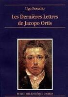 Couverture du livre « Dernieres lettres de jacopo ortis (les) » de Ugo Foscolo aux éditions Ombres