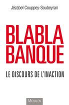 Couverture du livre « Blablabanque ; le discours de l'inaction » de Jezabel Couppey Soubeyran aux éditions Michalon