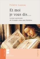 Couverture du livre « Et moi je vous dis... » de Frederic Louzeau aux éditions Parole Et Silence