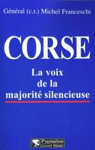 Couverture du livre « Corse ; la voix de la majorité silencieuse » de Michel Franceschi aux éditions Pygmalion