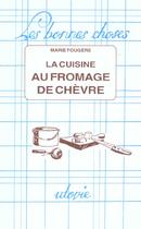 Couverture du livre « La cuisine au fromage de chèvre » de Marie Fougere aux éditions Utovie