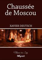 Couverture du livre « Chaussée de Moscou » de Xavier Deutsch aux éditions Weyrich