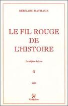 Couverture du livre « Le fil rouge de l'histoire ; les religions du livre » de Bernard Rathaux aux éditions La Compagnie Litteraire