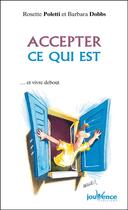 Couverture du livre « Accepter ce qui est ; et vivre debout » de Rosette Poletti aux éditions Editions Jouvence