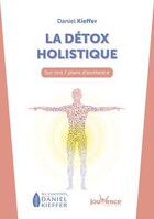 Couverture du livre « La détox holistique : sur nos 7 plans d'existence » de Daniel Kieffer aux éditions Jouvence