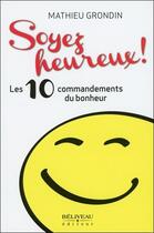 Couverture du livre « Soyez heureux ! 10 commandements à mettre en pratique » de Mathieu Grondin aux éditions Beliveau