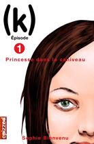 Couverture du livre « (k) t.1 ; princesse dans le caniveau » de Sophie Bienvenu aux éditions Les Editions De La Courte Echelle