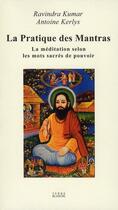 Couverture du livre « La pratique des mantras ; La méditation selon les mots sacrés de pouvoir » de Ravindra Kumar et Antoine Kerlys aux éditions Terre Blanche