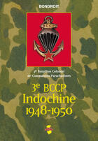 Couverture du livre « 3e BCCP Indochine 1948-1950 ; 3e bataillon colonial de commandos parachustistes » de Cyril Bondroit aux éditions Indo Editions