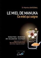 Couverture du livre « Le miel de Manuka ; ce miel qui soigne » de Martine Gardenal aux éditions Editions Deliver