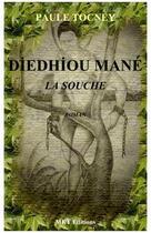 Couverture du livre « Diedhiou mané ; la souche » de Paule Tocney aux éditions M.k.t.